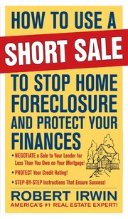 Front cover of How to use a short sale to stop home foreclosure and protect your finances by Robert Irwin