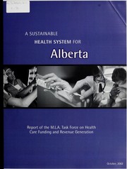 Front cover of A sustainable health system for Alberta by Alberta. MLA Task Force on Health Care Funding and Revenue Generation.