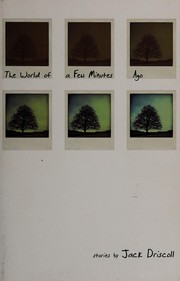 Cover of The world of a few minutes ago by Jack Driscoll