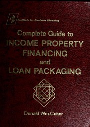 Front cover of Complete guide to income property financing and loan packaging by Donald William Coker