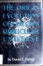 Front cover of The origin and evolution of our own particular universe by David E. Fisher
