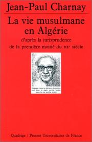 Cover of La vie musulmane en Algérie d'après la jurisprudence de la première moitié du XXe siècle by Jean Paul Charnay