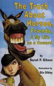 Front cover of The truth about horses, friends, and my life as a coward by Sarah P. Gibson