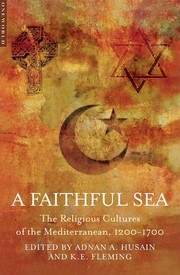 Cover of A faithful sea : the religious cultures of the Mediterranean, 1200-1700 by Adnan A. Husain