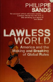 Front cover of LAWLESS WORLD: AMERICA AND THE MAKING AND BREAKING OF GLOBAL RULES by Philippe Sands