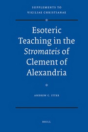 Front cover of Esoteric teaching in the Stromateis of Clement of Alexandria by Andrew C. Itter