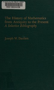 Cover of The history of mathematics from antiquity to the present by Joseph Warren Dauben