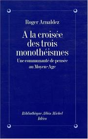 Front cover of A la croisée des trois monothéismes by Roger Arnaldez