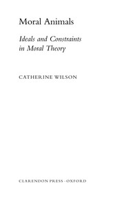 Front cover of MORAL ANIMALS: IDEALS AND CONSTRAINTS IN MORAL THEORY by CATHERINE WILSON