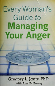 Cover of Every woman's guide to managing your anger by Gregory L. Jantz