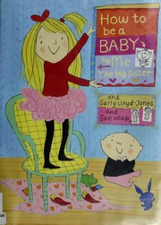 Front cover of How to be a baby-- by me, the big sister by Sally Lloyd-Jones