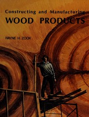 Front cover of Constructing and manufacturing wood products by Wayne H. Zook