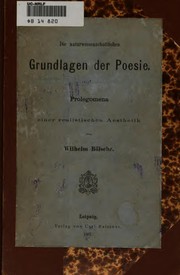 Front cover of Die naturwissenschaftlichen Grundlagen der Poesie: Prolegomena einer .. by Wilhelm Bölsche