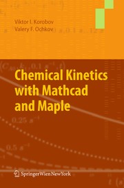 Front cover of Chemical kinetics with Mathcad and Maple by Viktor I. Korobov