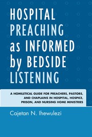 Front cover of Hospital preaching as informed by bedside listening by Cajetan N. Ihewulezi