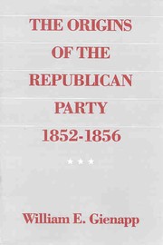 Front cover of The origins of the Republican Party, 1852-1856 by William E. Gienapp