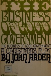 Front cover of The business of good government by Arden, John.