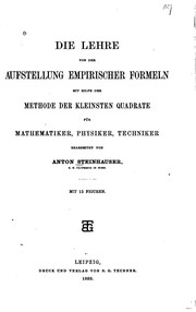 Front cover of Die Lehre Von Der Aufstellung Empirischer Formeln, Mit Hilfe Der Methode Der .. by Anton Steinhauser