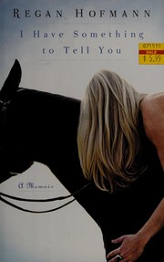 Front cover of I have something to tell you by Regan Hofmann