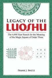 Front cover of Legacy of the Luoshu by Frank Swetz