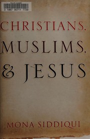 Front cover of Christians, Muslims, and Jesus by Mona Siddiqui