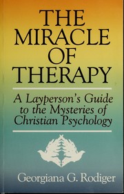 Front cover of The miracle of therapy by Georgiana G. Rodiger