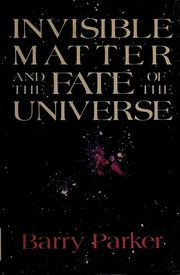 Cover of Invisible matter and the fate of the universe by Barry R. Parker