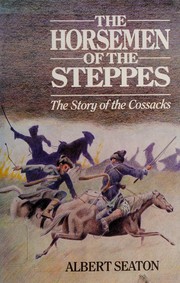 Front cover of The horsemen of the steppes by Albert Seaton