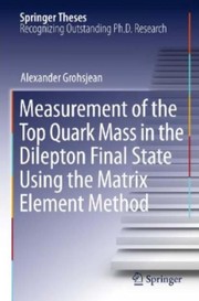 Front cover of Measurement of the Top Quark Mass in the Dilepton Final State Using the Matrix Element Method by Alexander Grohsjean