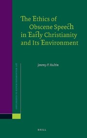 Front cover of The ethics of obscene speech in early Christianity and its environment by Jeremy F. Hultin