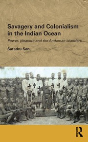 Front cover of Savagery and colonialism in the Indian Ocean by Satadru Sen