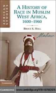 Front cover of A history of race in Muslim West Africa, 1600-1960 by Bruce S. Hall