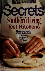 Front cover of Secrets from the Southern living test kitchens by Southern Living Editors