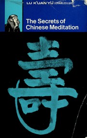 Front cover of The secrets of Chinese meditation by Lu, K'uan Yü