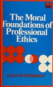 Front cover of The moral foundations of professional ethics by Alan H. Goldman