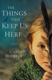 Cover of The things that keep us here by Carla Buckley