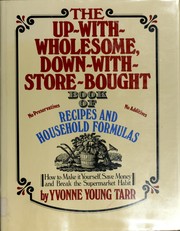 Cover of The up-with-wholesome, down-with-store-bought book of recipes & household formulas by Yvonne Young Tarr