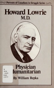 Cover of Howard Lowrie, M.D., physician, humanitarian by William Repka