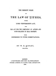 Front cover of The Present State of the Law of Tithes: Under Lord Tenterden's Act, and the Act for the .. by William Richard Ripley
