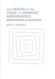 Front cover of The origin of the logic of symbolic mathematics by Burt C. Hopkins