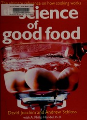 Front cover of The Science of Good Food by Joachim, David/ Schloss, Andrew/ Handel, A. Philip