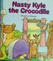 Cover of Nasty Kyle the Crocodile by Doug Cushman