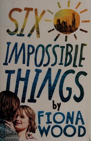 Cover of Six impossible things by Fiona Wood