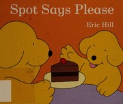 Cover of Spot says please by Eric Hill