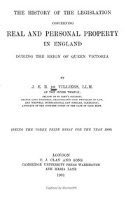 Front cover of The history of the legislation concerning real and personal property in England during the reign of Queen Victoria by De Villiers, J. E. R. Sir