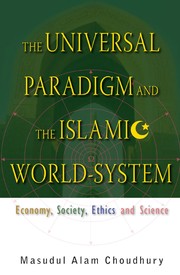 Cover of The universal paradigm and the Islamic world-system by Masudul Alam Choudhury