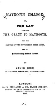 Front cover of Maynooth College: Or, The Law Affecting the Grant to Maynooth, with the Nature of the .. by James Lord