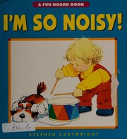 Cover of I'm So Noisy! by Stephen Cartwright