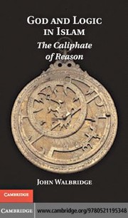 Cover of God and logic in Islam by John Walbridge