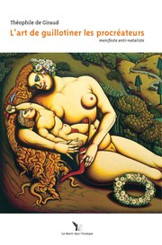 Front cover of L'art de guillotiner les procréateurs by Théophile de Giraud